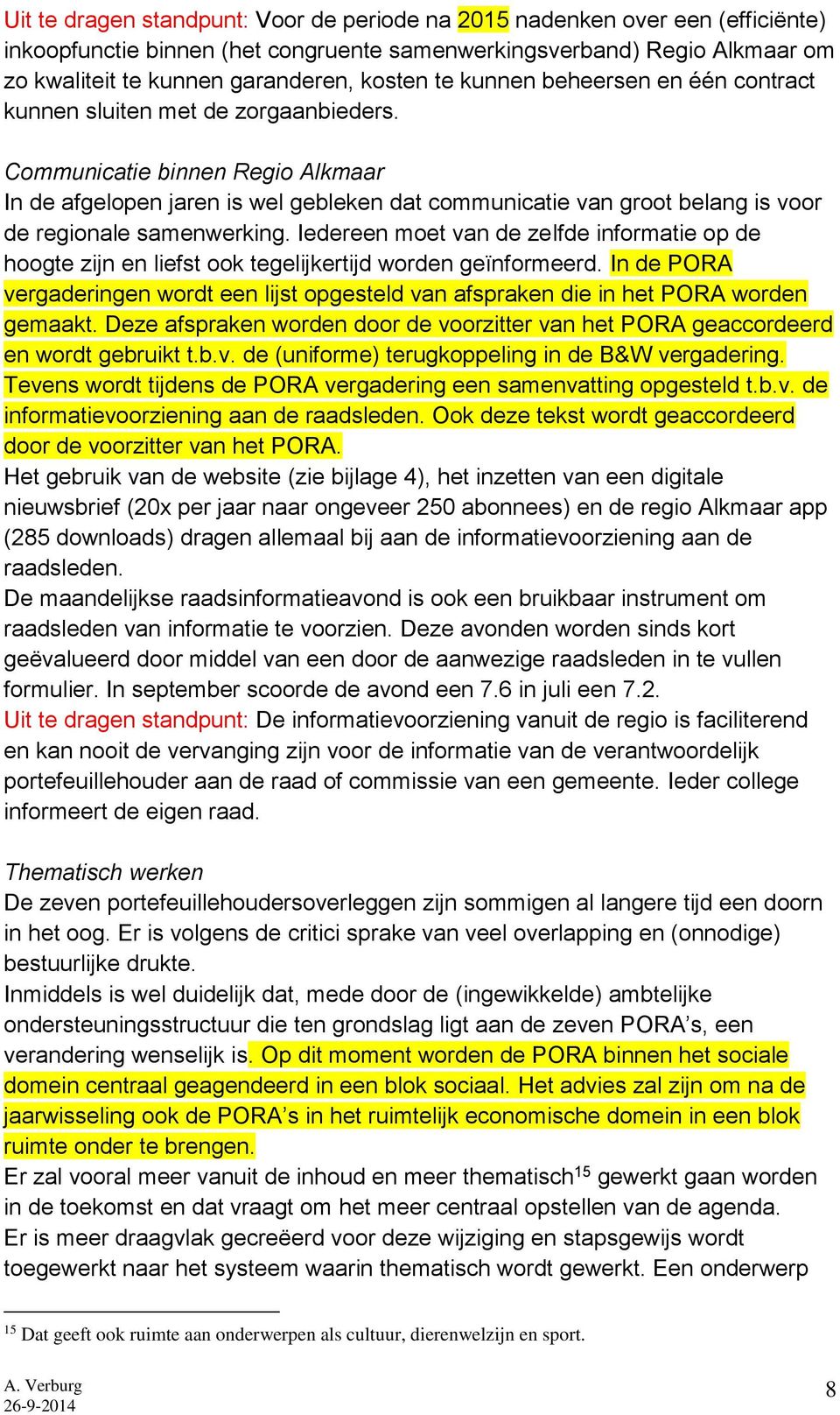 Communicatie binnen Regio Alkmaar In de afgelopen jaren is wel gebleken dat communicatie van groot belang is voor de regionale samenwerking.