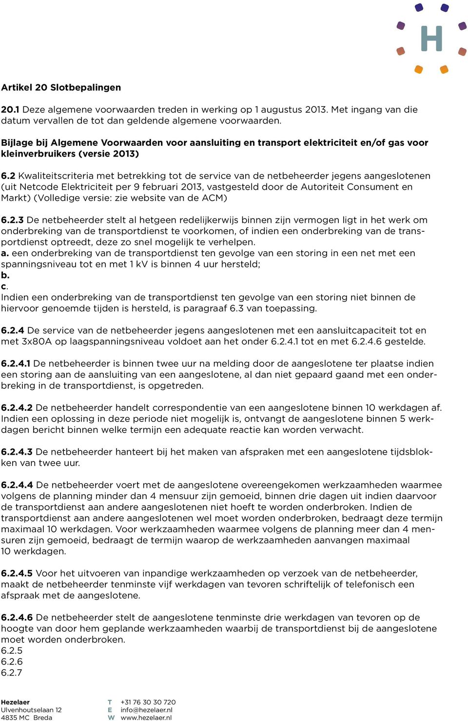 2 Kwaliteitscriteria met betrekking tot de service van de netbeheerder jegens aangeslotenen (uit Netcode Elektriciteit per 9 februari 2013, vastgesteld door de Autoriteit Consument en Markt)