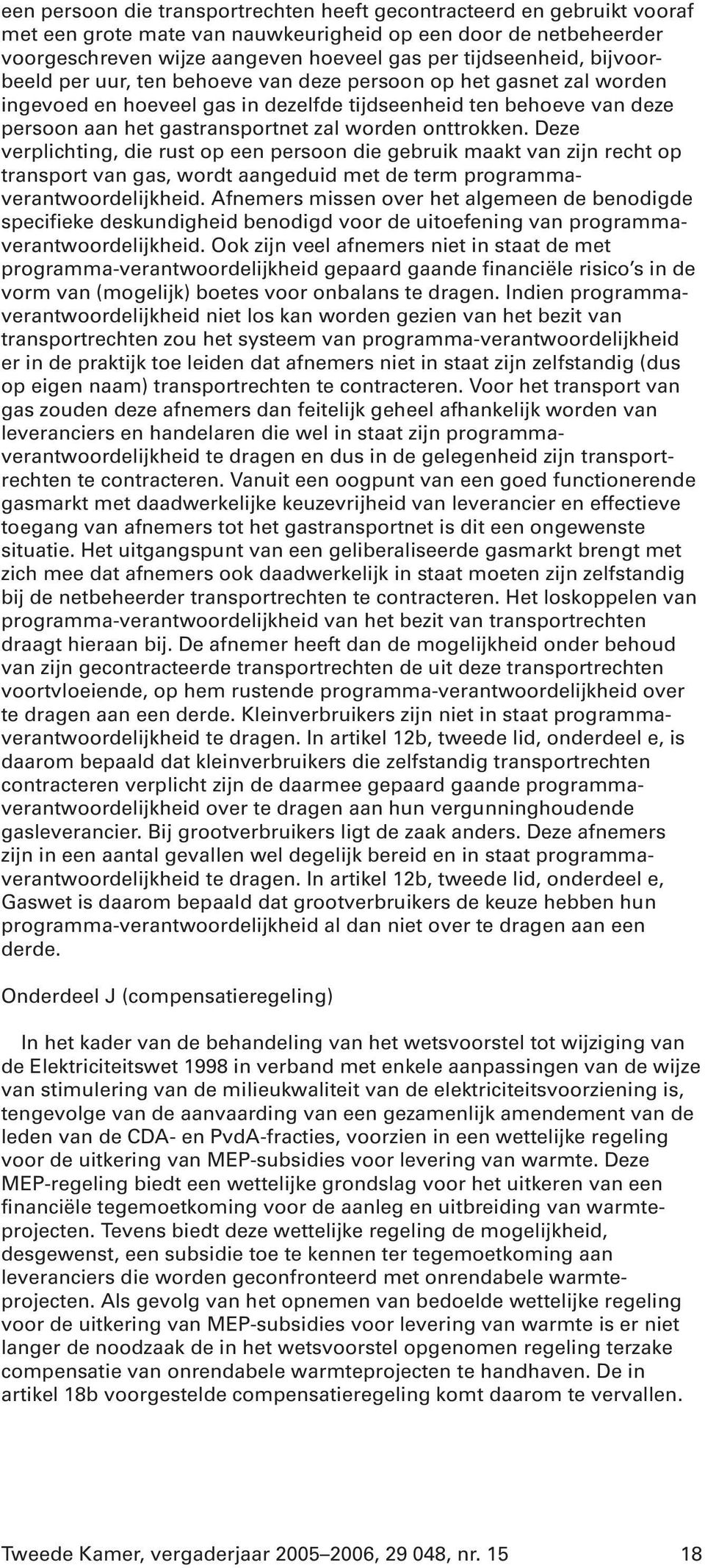 Deze verplichting, die rust op een persoon die gebruik maakt van zijn recht op transport van gas, wordt aangeduid met de term programmaverantwoordelijkheid.