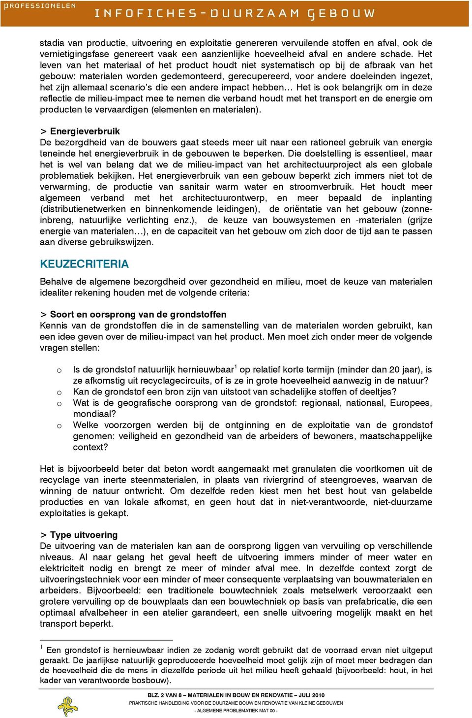 die een andere impact hebben Het is k belangrijk m in deze reflectie de milieu-impact mee te nemen die verband hudt met het transprt en de energie m prducten te vervaardigen (elementen en materialen).