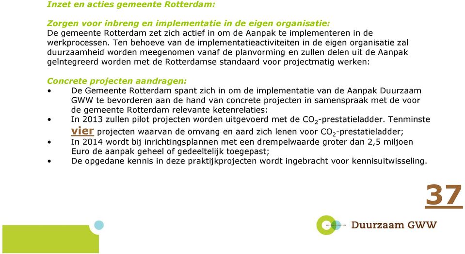 standaard voor projectmatig werken: Concrete projecten aandragen: De Gemeente Rotterdam spant zich in om de implementatie van de Aanpak Duurzaam GWW te bevorderen aan de hand van concrete projecten