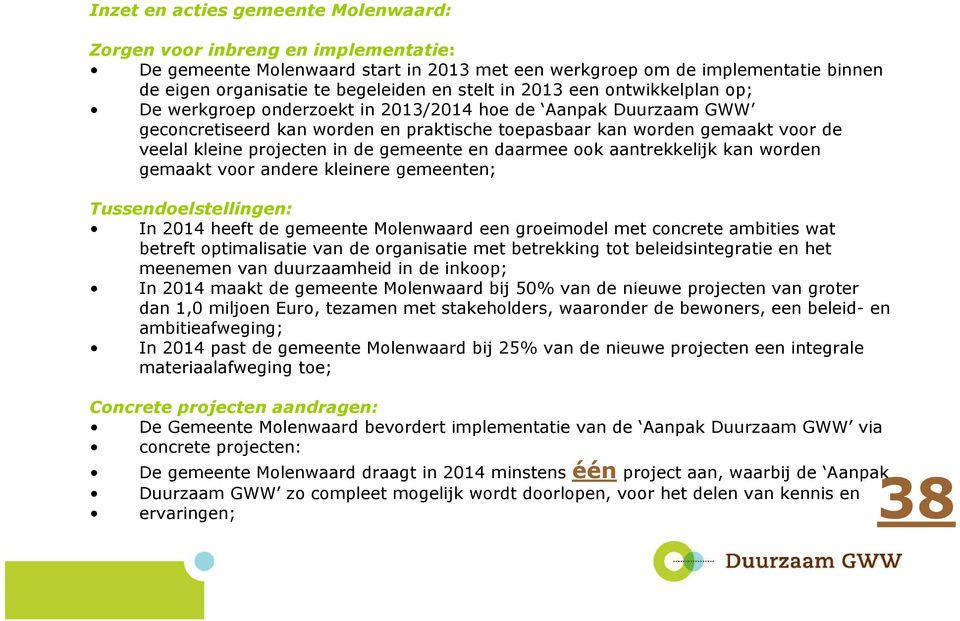 projecten in de gemeente en daarmee ook aantrekkelijk kan worden gemaakt voor andere kleinere gemeenten; Tussendoelstellingen: In 2014 heeft de gemeente Molenwaard een groeimodel met concrete