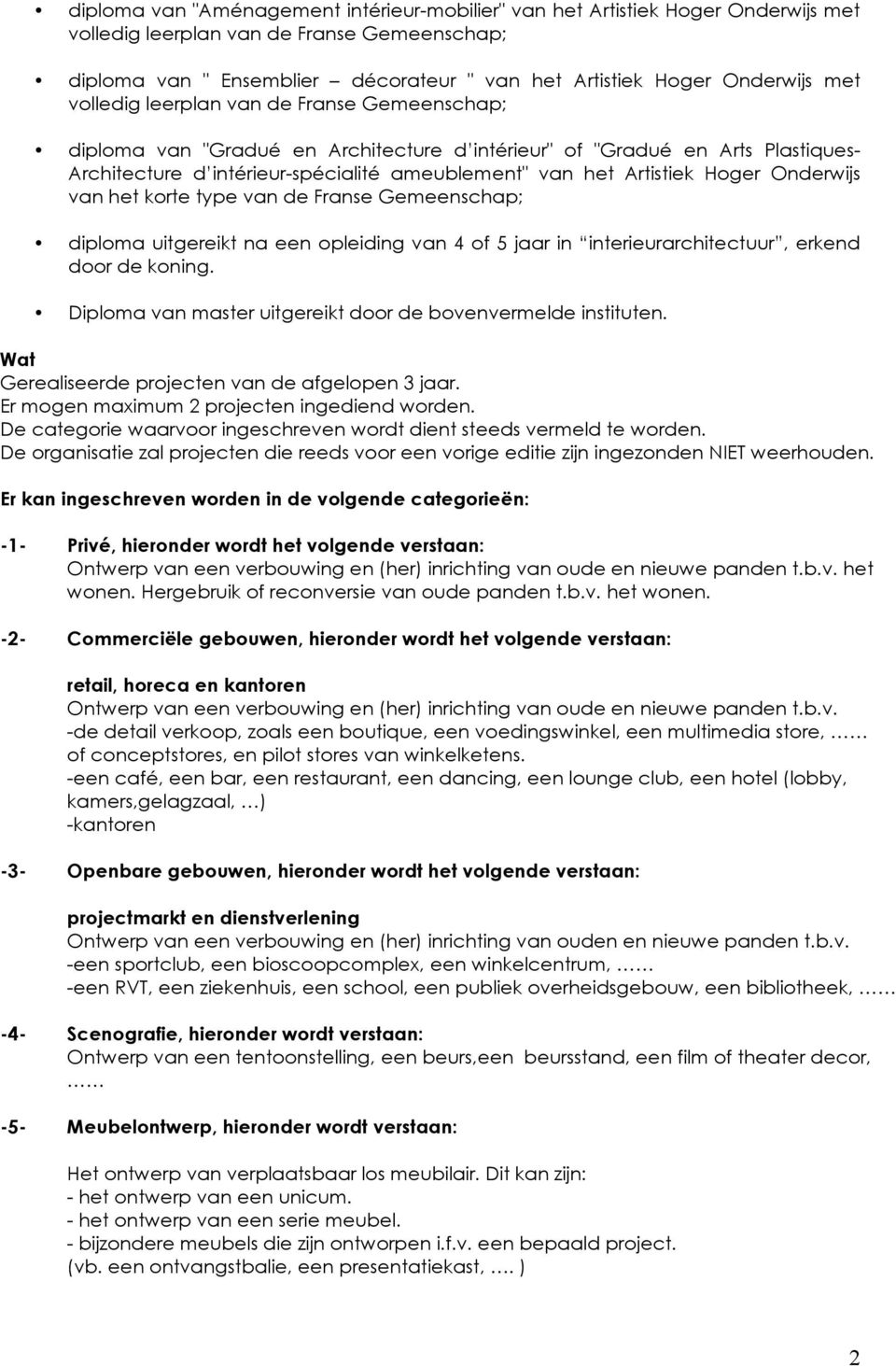 Hoger Onderwijs van het korte type van de Franse Gemeenschap; diploma uitgereikt na een opleiding van 4 of 5 jaar in interieurarchitectuur, erkend door de koning.