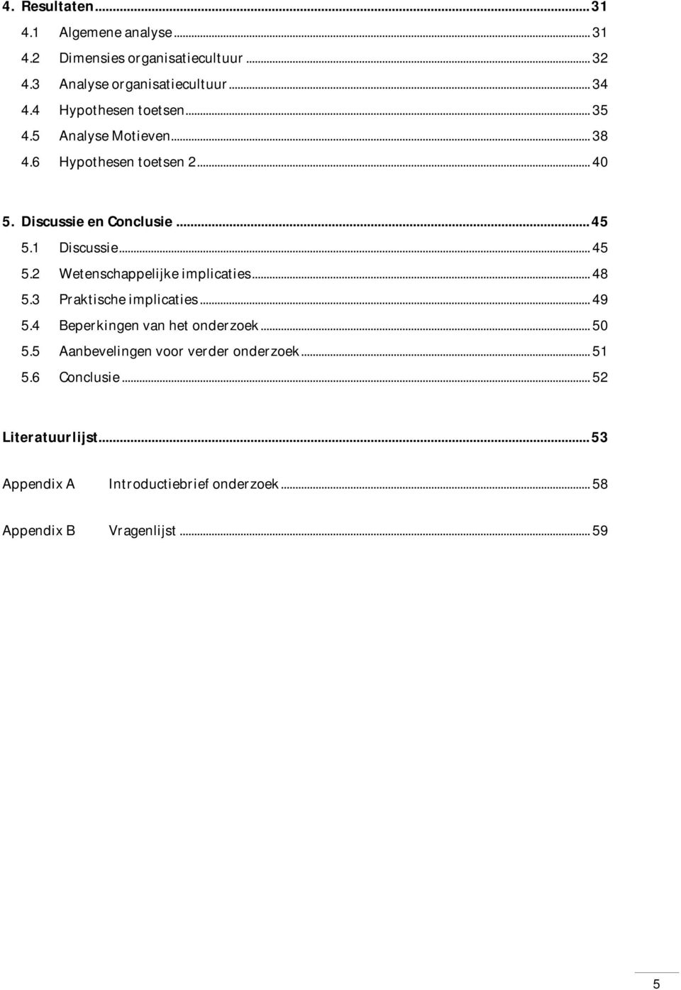 .. 45 5.2 Wetenschappelijke implicaties... 48 5.3 Praktische implicaties... 49 5.4 Beperkingen van het onderzoek... 50 5.