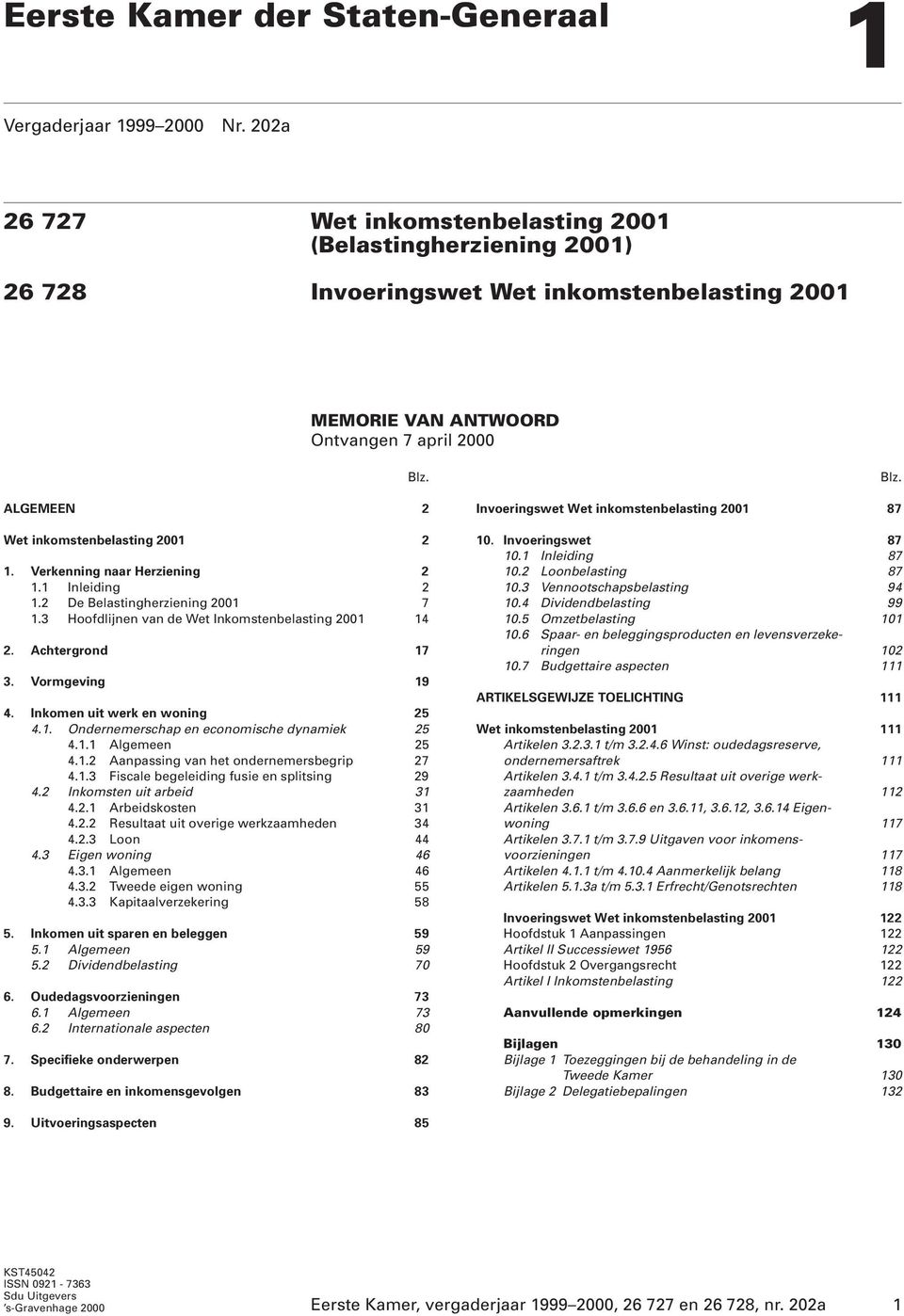 ALGEMEEN 2 Wet inkomstenbelasting 2001 2 1. Verkenning naar Herziening 2 1.1 Inleiding 2 1.2 De Belastingherziening 2001 7 1.3 Hoofdlijnen van de Wet Inkomstenbelasting 2001 14 2. Achtergrond 17 3.