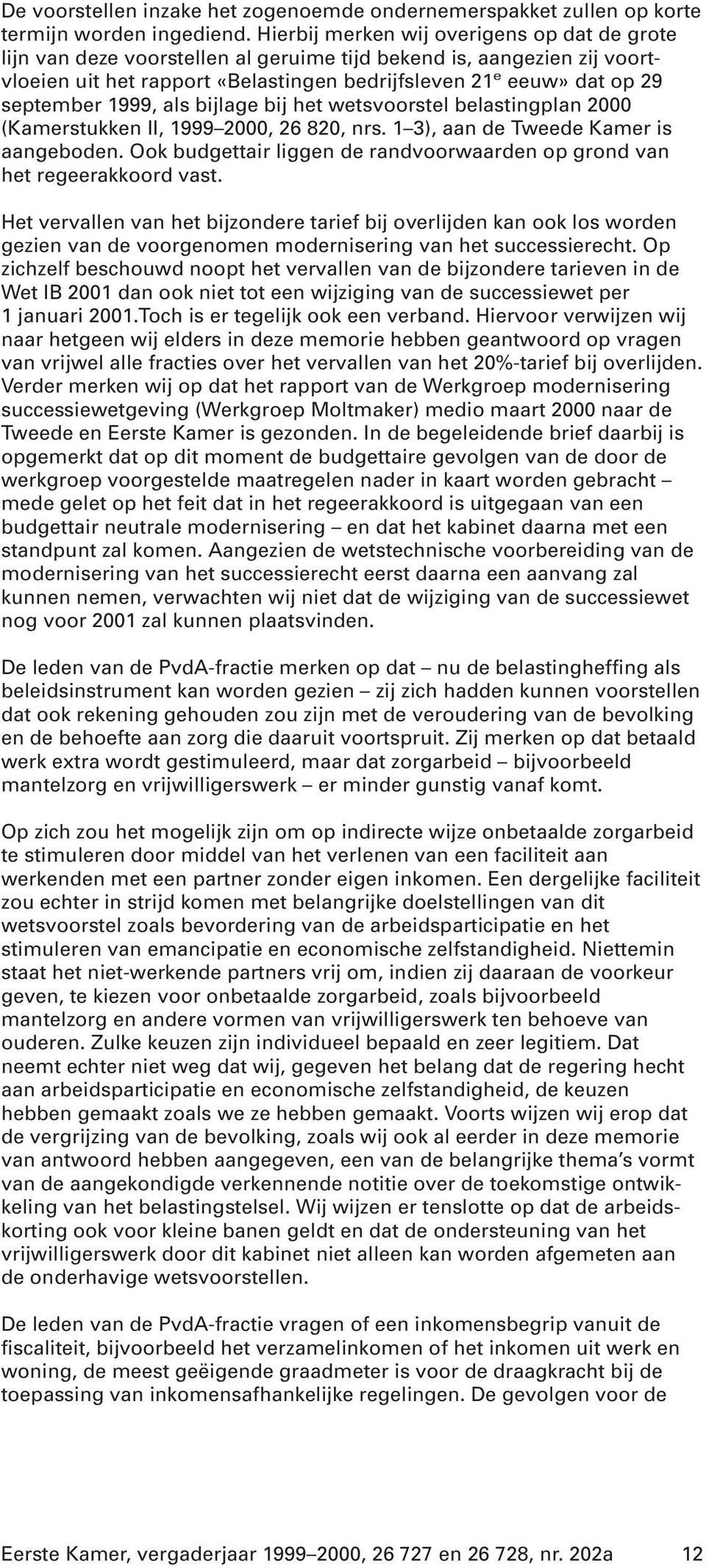 1999, als bijlage bij het wetsvoorstel belastingplan 2000 (Kamerstukken II, 1999 2000, 26 820, nrs. 1 3), aan de Tweede Kamer is aangeboden.