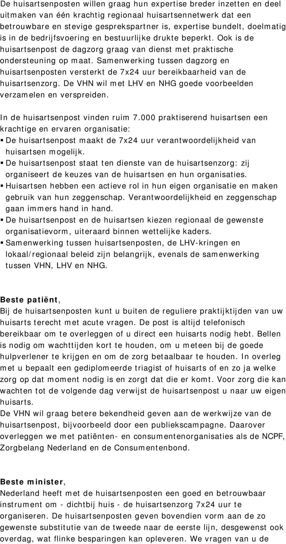 Samenwerking tussen dagzorg en huisartsenposten versterkt de 7x24 uur bereikbaarheid van de huisartsenzorg. De VHN wil met LHV en NHG goede voorbeelden verzamelen en verspreiden.