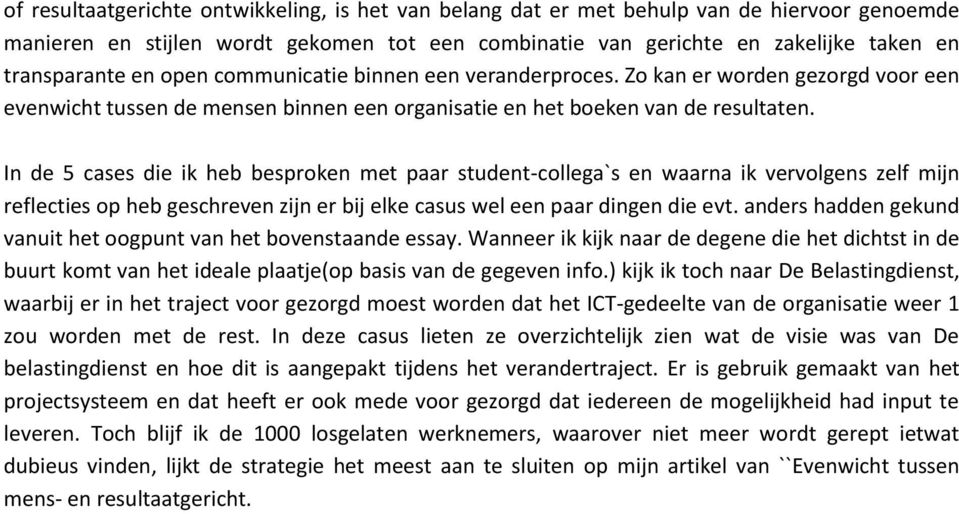 In de 5 cases die ik heb besproken met paar student-collega`s en waarna ik vervolgens zelf mijn reflecties op heb geschreven zijn er bij elke casus wel een paar dingen die evt.