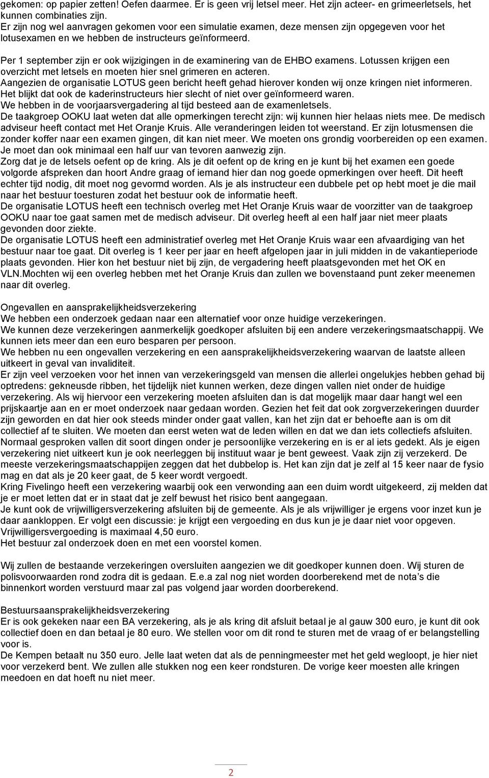 Per 1 september zijn er ook wijzigingen in de examinering van de EHBO examens. Lotussen krijgen een overzicht met letsels en moeten hier snel grimeren en acteren.