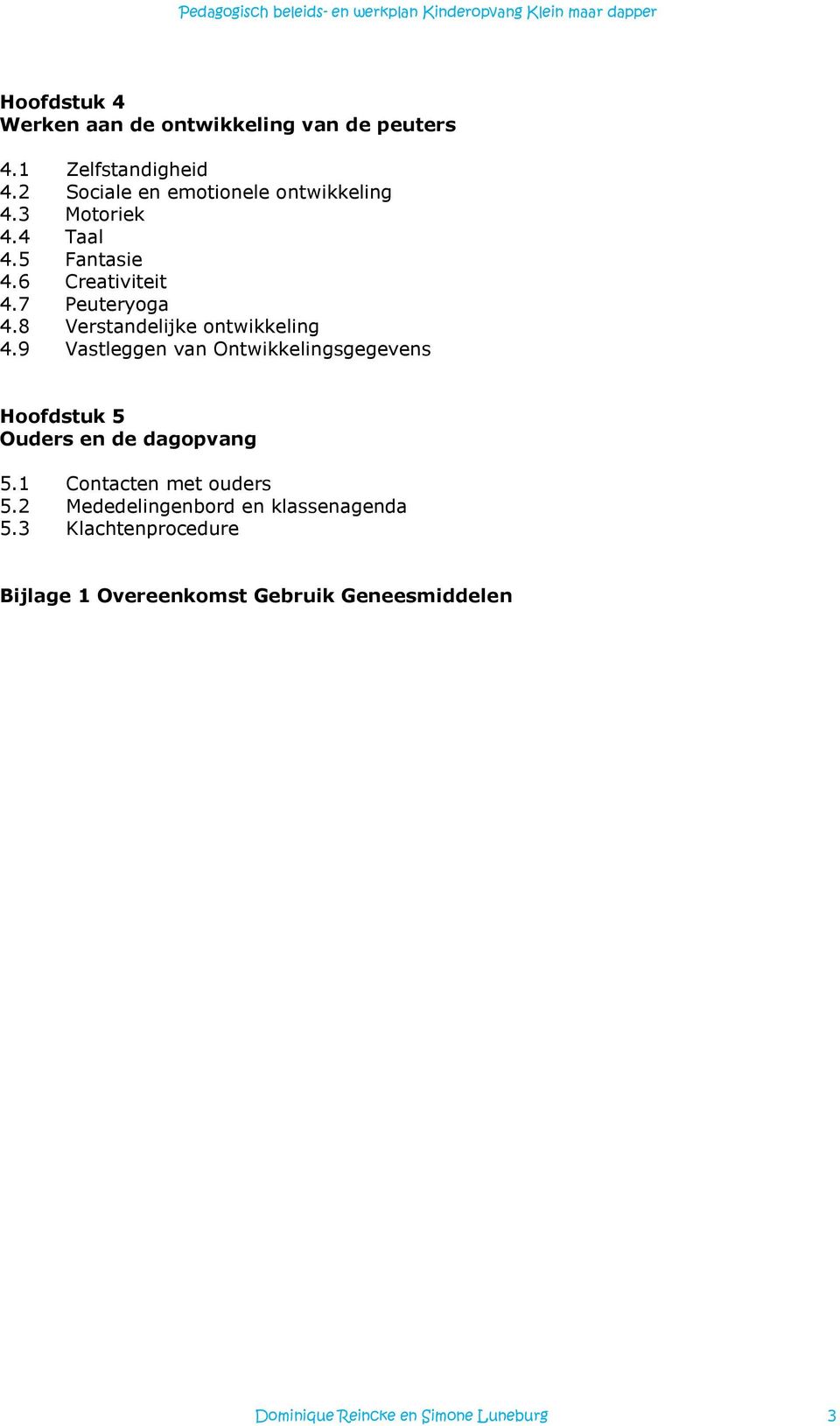 9 Vastleggen van Ontwikkelingsgegevens Hoofdstuk 5 Ouders en de dagopvang 5.1 Contacten met ouders 5.