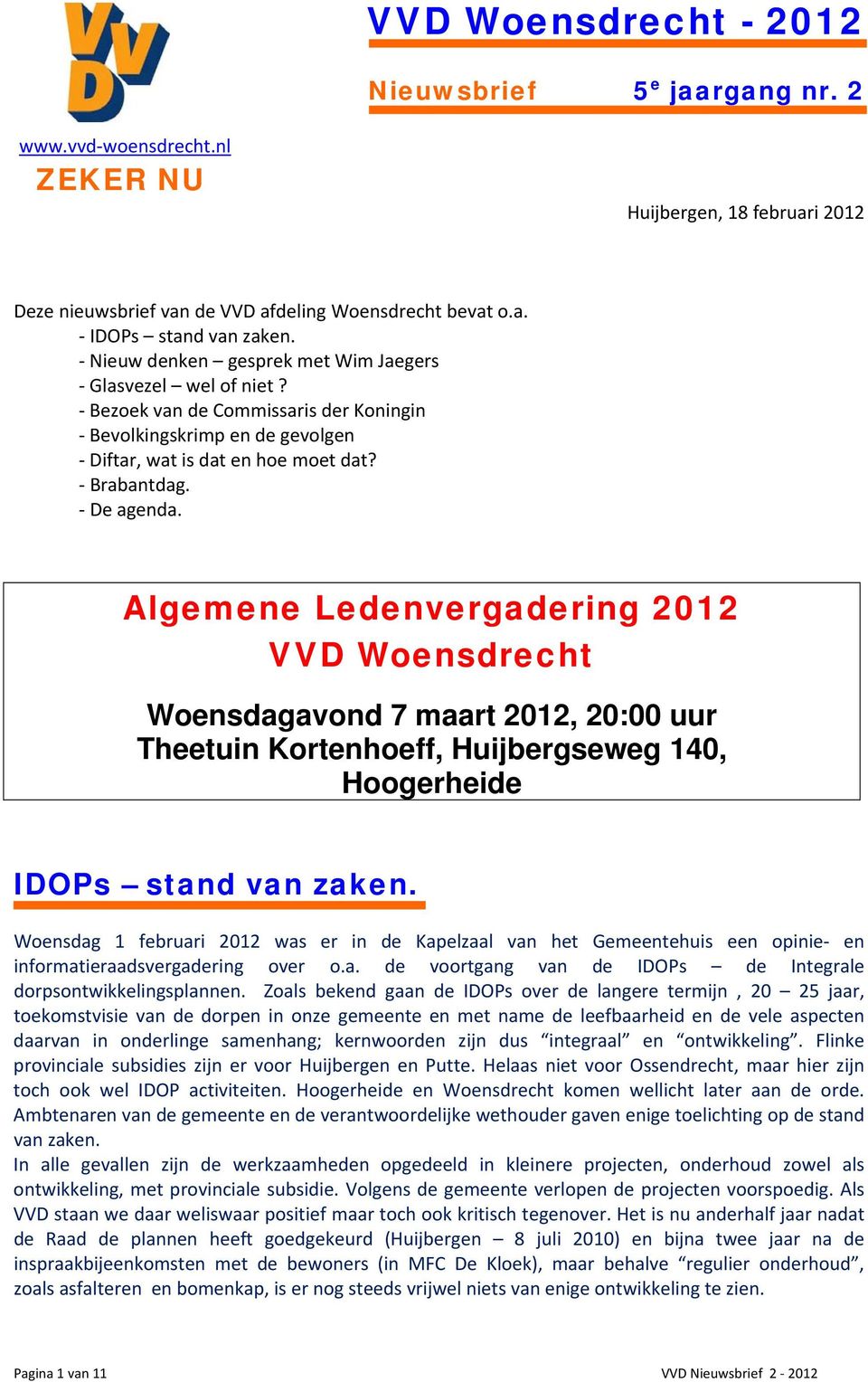 Algemene Ledenvergadering 2012 VVD Woensdrecht Woensdagavond 7 maart 2012, 20:00 uur Theetuin Kortenhoeff, Huijbergseweg 140, Hoogerheide IDOPs stand van zaken.