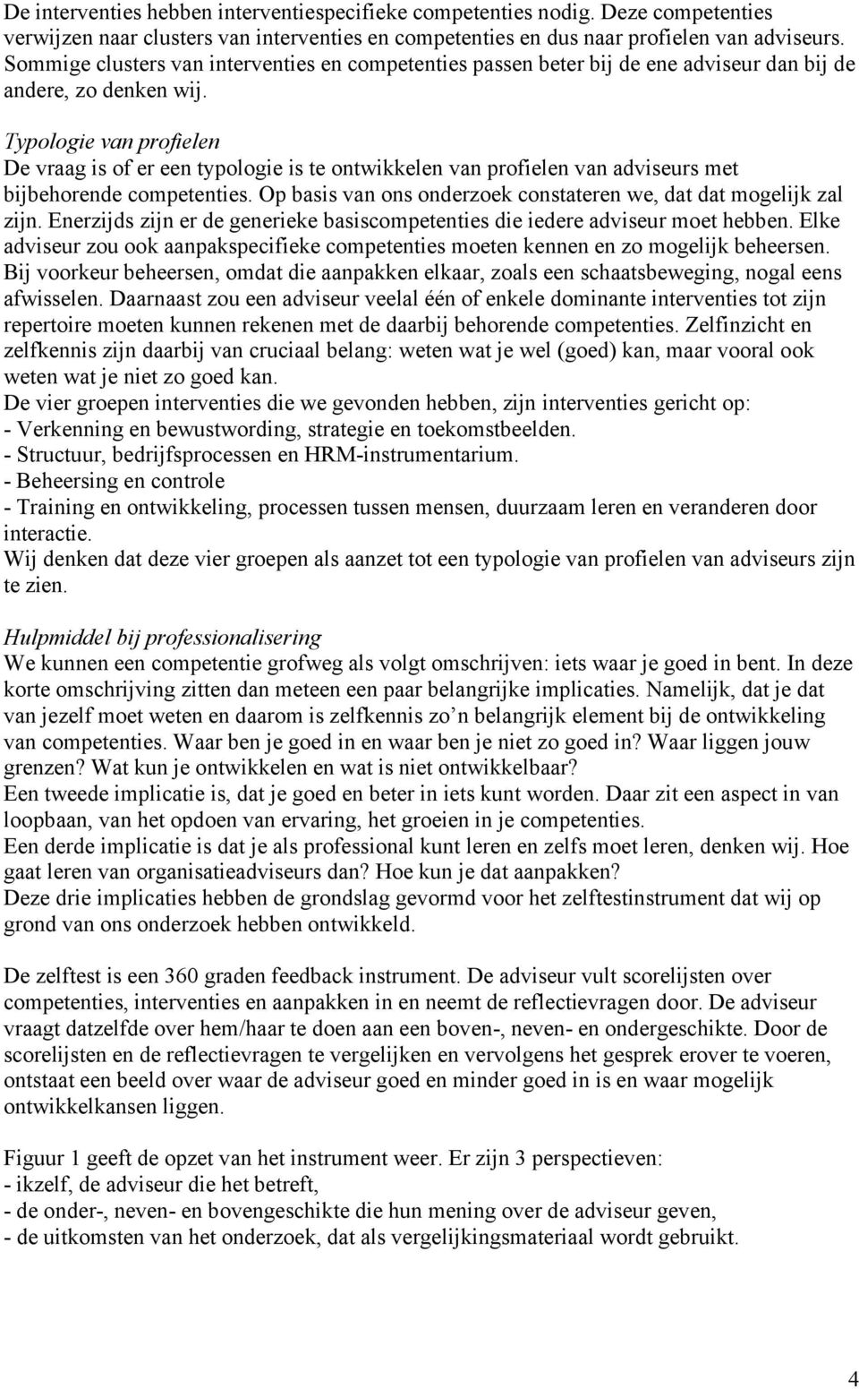 Typologie van profielen De vraag is of er een typologie is te ontwikkelen van profielen van adviseurs met bijbehorende competenties.