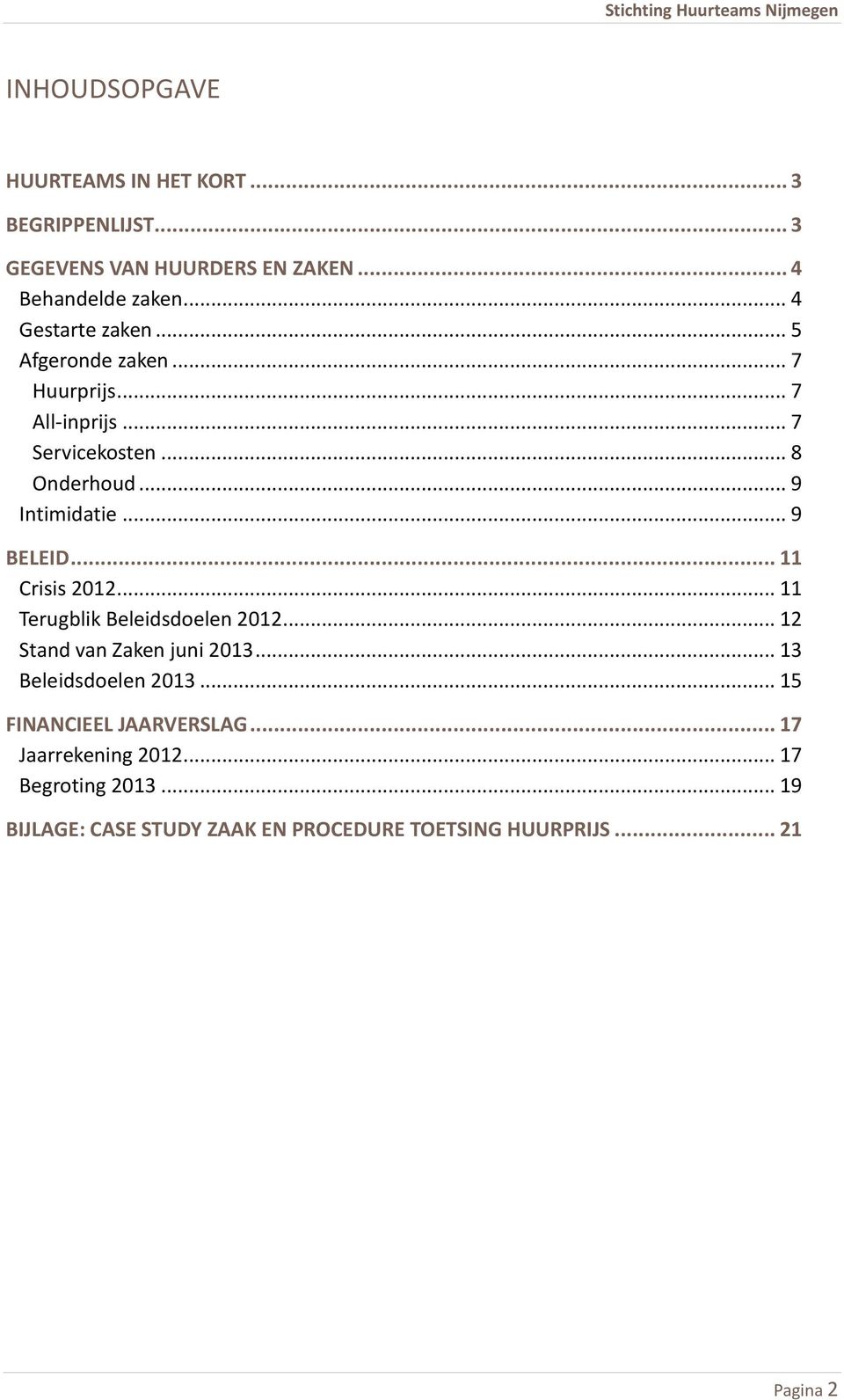 .. 9 BELEID... 11 Crisis 2012... 11 Terugblik Beleidsdoelen 2012... 12 Stand van Zaken juni 2013... 13 Beleidsdoelen 2013.