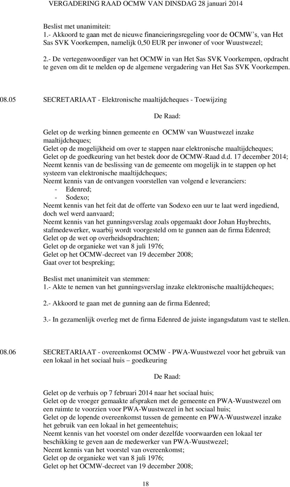 05 SECRETARIAAT - Elektronische maaltijdcheques - Toewijzing Gelet op de werking binnen gemeente en OCMW van Wuustwezel inzake maaltijdcheques; Gelet op de mogelijkheid om over te stappen naar