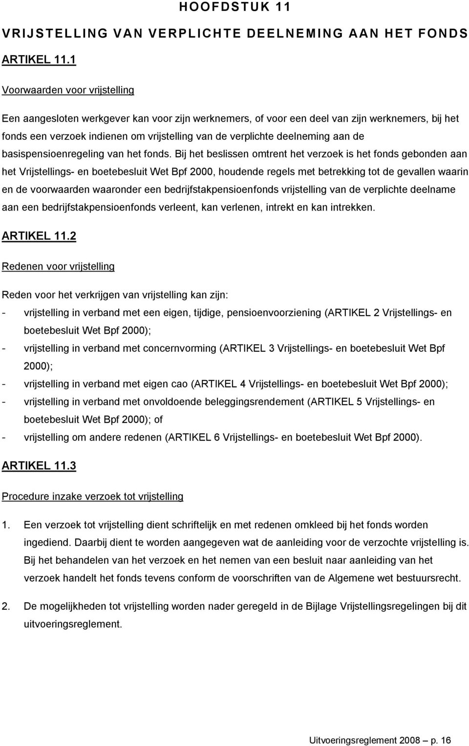 deelneming aan de basispensioenregeling van het fonds.