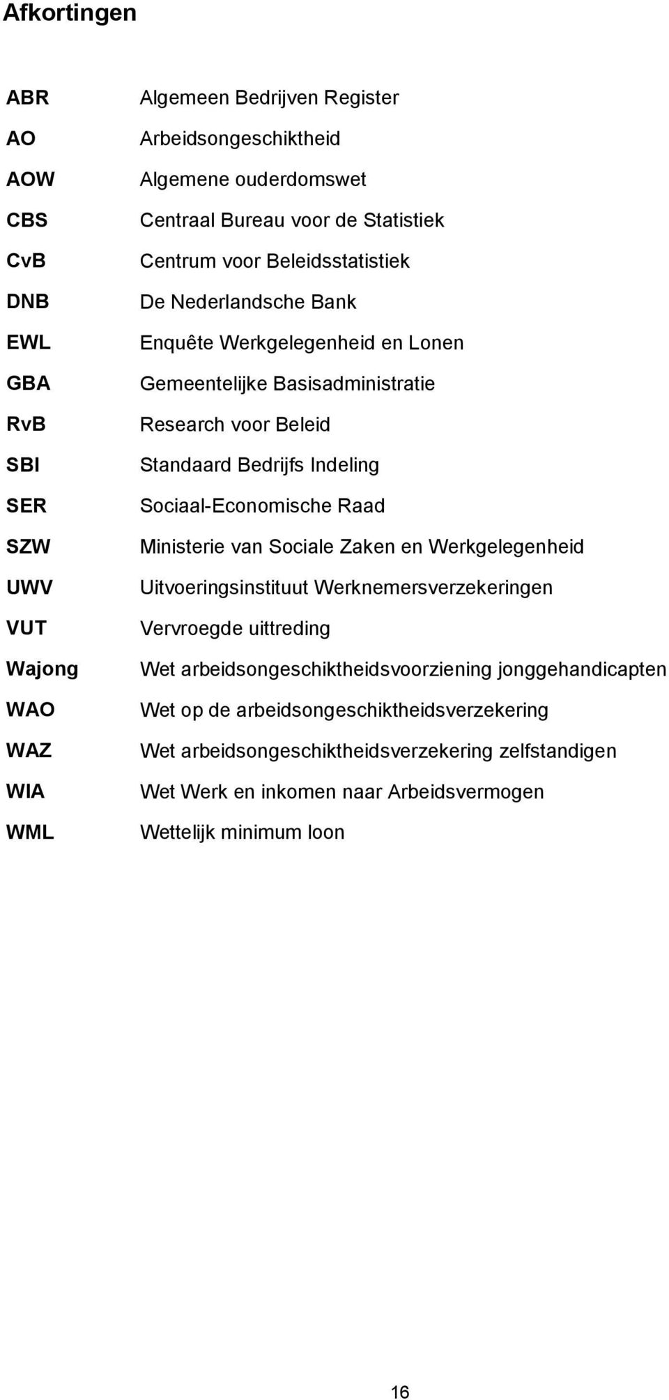 Indeling Sociaal-Economische Raad Ministerie van Sociale Zaken en Werkgelegenheid Uitvoeringsinstituut Werknemersverzekeringen Vervroegde uittreding Wet