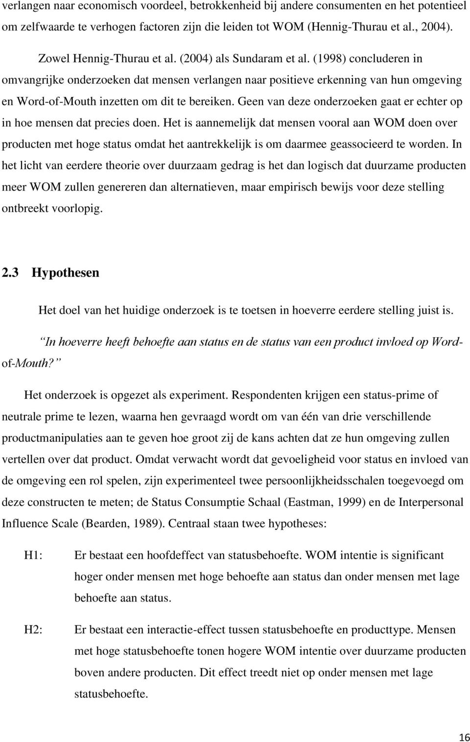 (1998) concluderen in omvangrijke onderzoeken dat mensen verlangen naar positieve erkenning van hun omgeving en Word-of-Mouth inzetten om dit te bereiken.