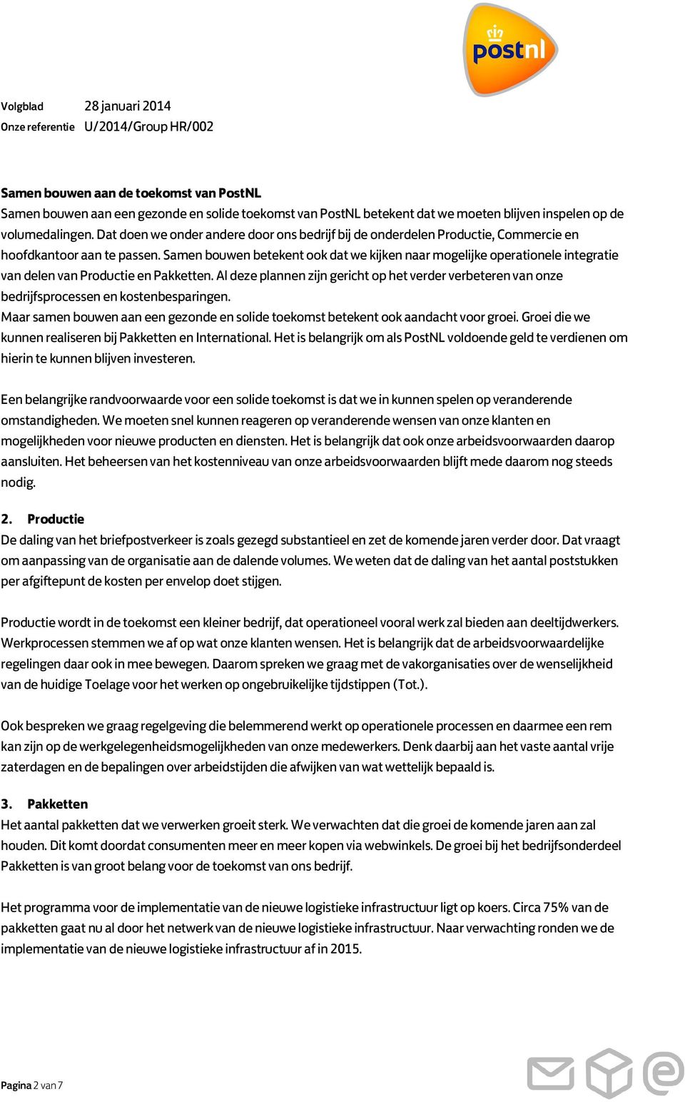 Samen bouwen betekent ook dat we kijken naar mogelijke operationele integratie van delen van Productie en Pakketten.