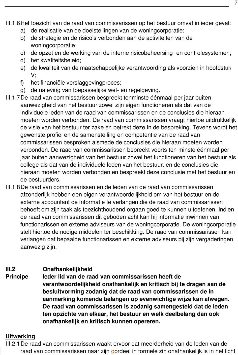 activiteiten van de woningcorporatie; c) de opzet en de werking van de interne risicobeheersing- en controlesystemen; d) het kwaliteitsbeleid; e) de kwaliteit van de maatschappelijke verantwoording