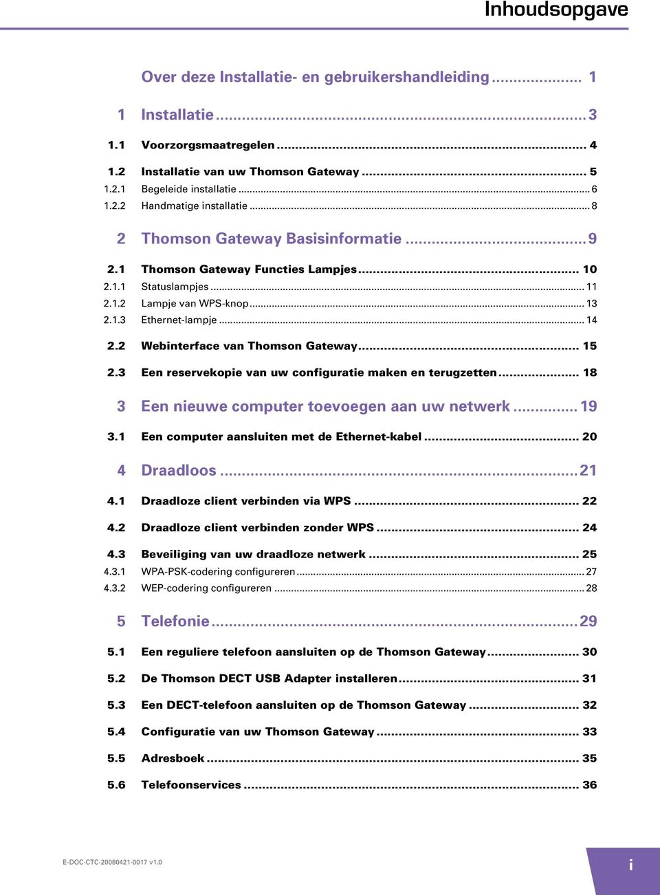 2 Webinterface van Thomson Gateway... 15 2.3 Een reservekopie van uw configuratie maken en terugzetten... 18 3 Een nieuwe computer toevoegen aan uw netwerk... 19 3.