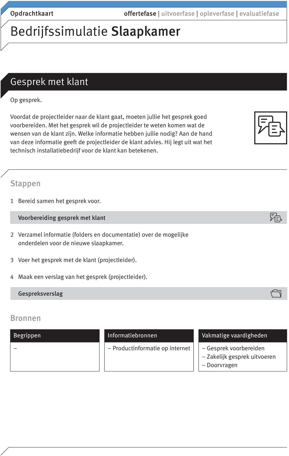 Hij legt uit wat het technisch installatiebedrijf voor de klant kan betekenen. Stappen 1 Bereid samen het gesprek voor.