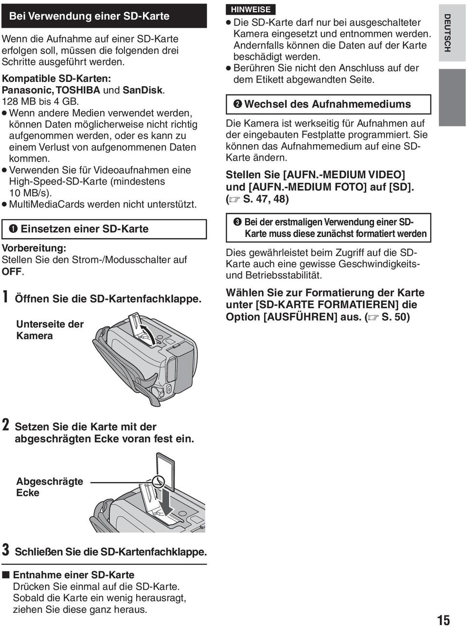 Verwenden Sie für Videoaufnahmen eine High-Speed-SD-Karte (mindestens 10 MB/s). MultiMediaCards werden nicht unterstützt.