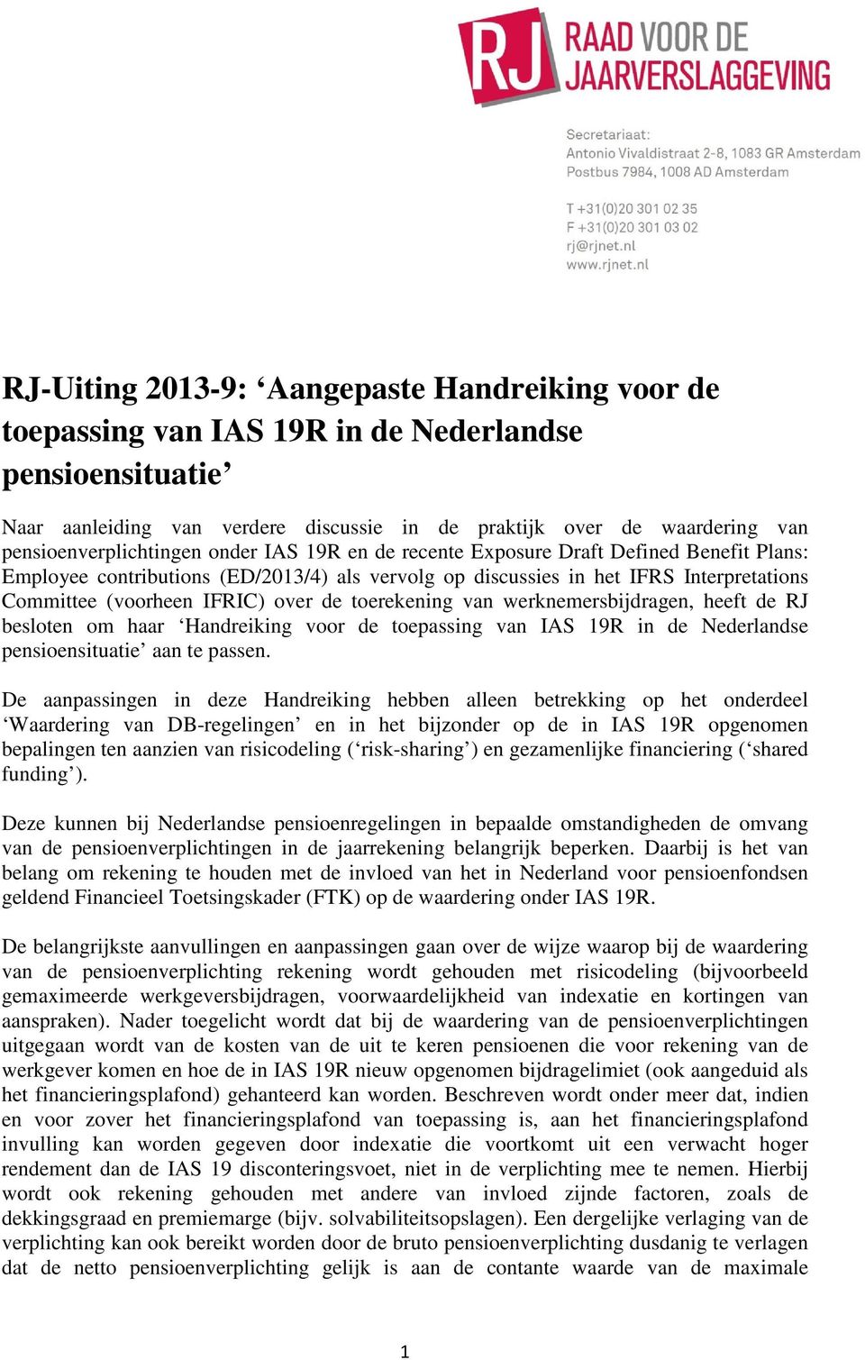 IFRIC) over de toerekening van werknemersbijdragen, heeft de RJ besloten om haar Handreiking voor de toepassing van IAS 19R in de Nederlandse pensioensituatie aan te passen.