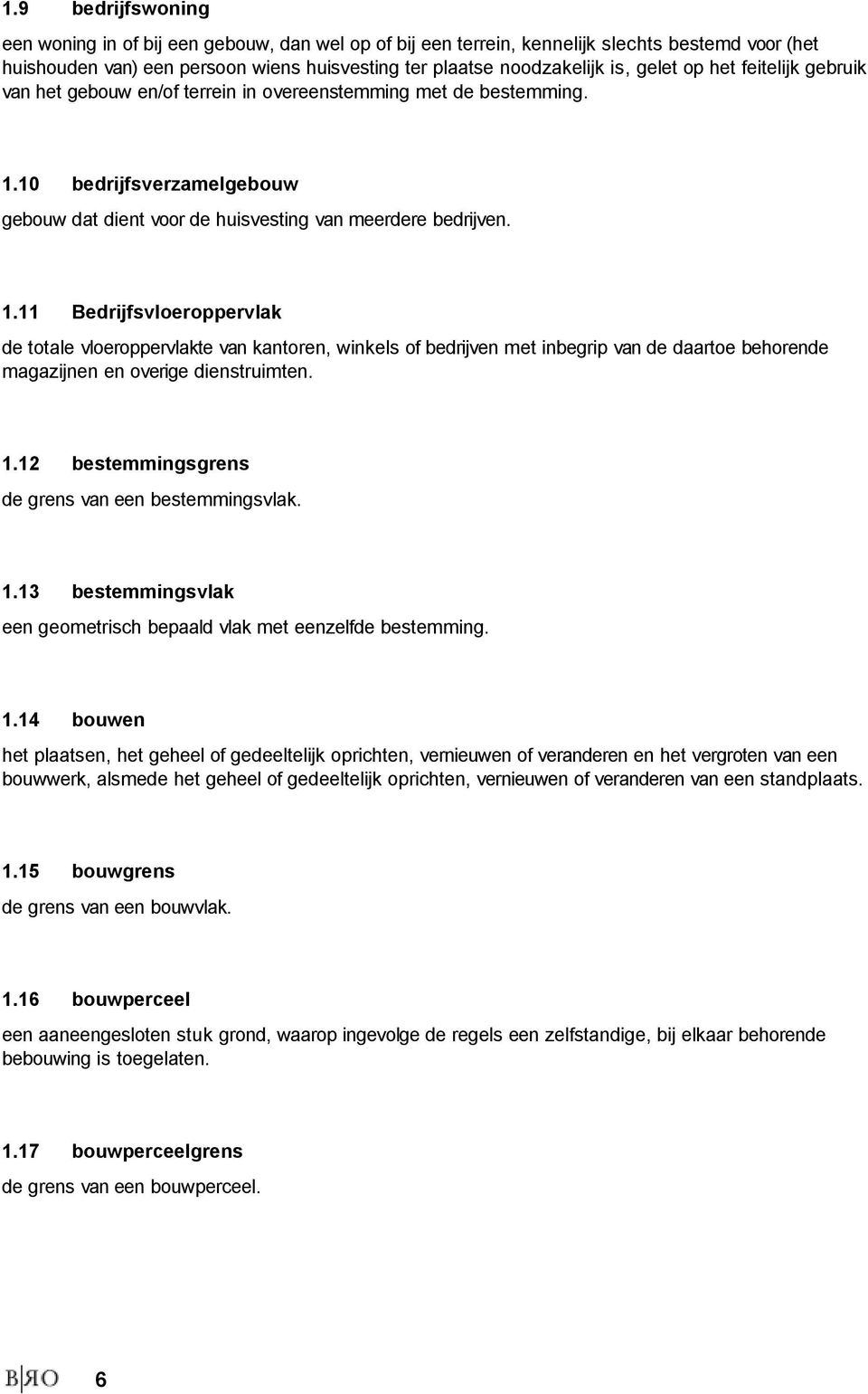 10 bedrijfsverzamelgebouw gebouw dat dient voor de huisvesting van meerdere bedrijven. 1.