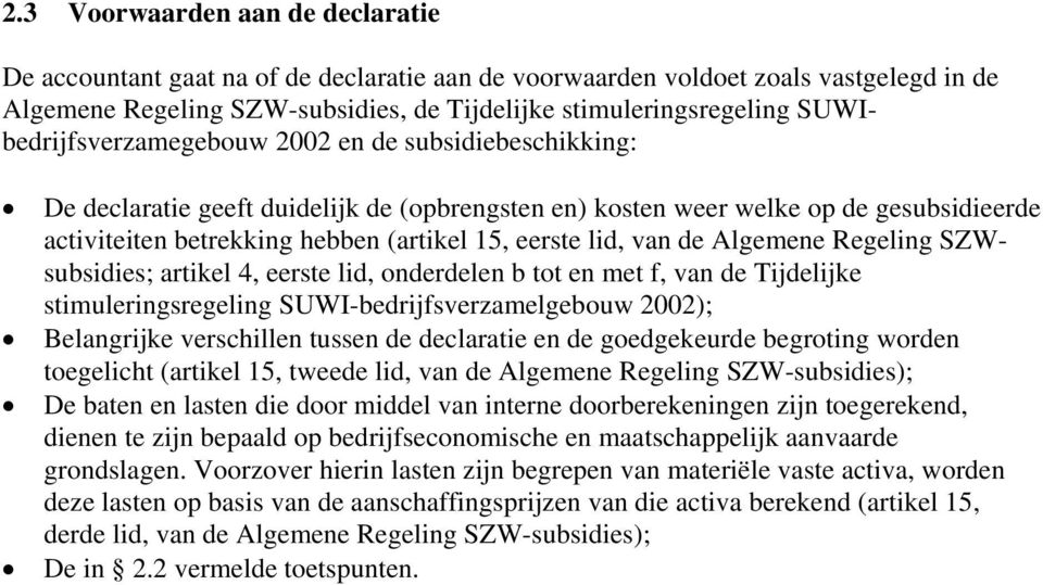 lid, van de Algemene Regeling SZWsubsidies; artikel 4, eerste lid, onderdelen b tot en met f, van de Tijdelijke stimuleringsregeling SUWI-bedrijfsverzamelgebouw 2002); Belangrijke verschillen tussen