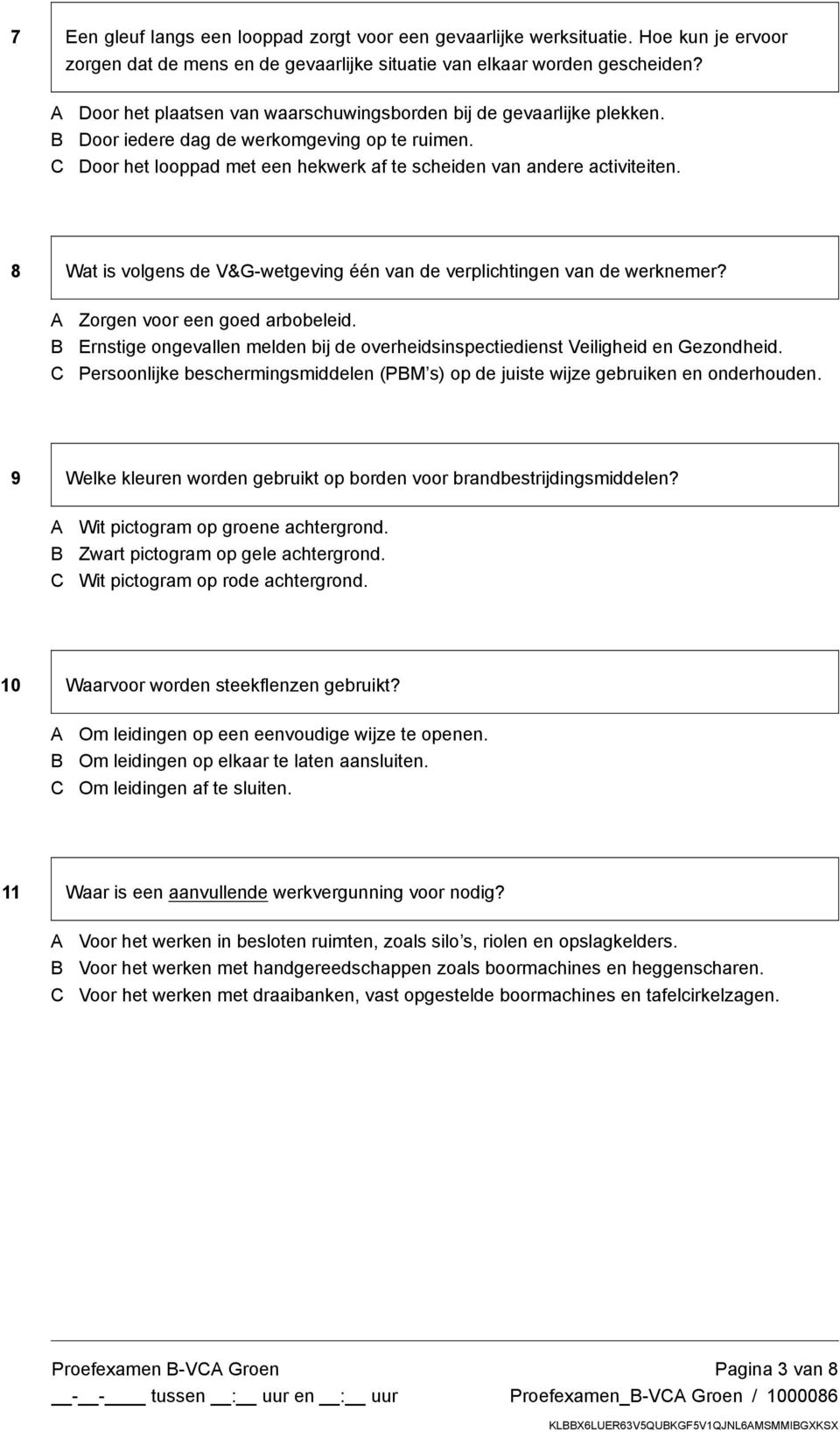 8 Wat is volgens de V&G-wetgeving één van de verplichtingen van de werknemer? Zorgen voor een goed arbobeleid. Ernstige ongevallen melden bij de overheidsinspectiedienst Veiligheid en Gezondheid.