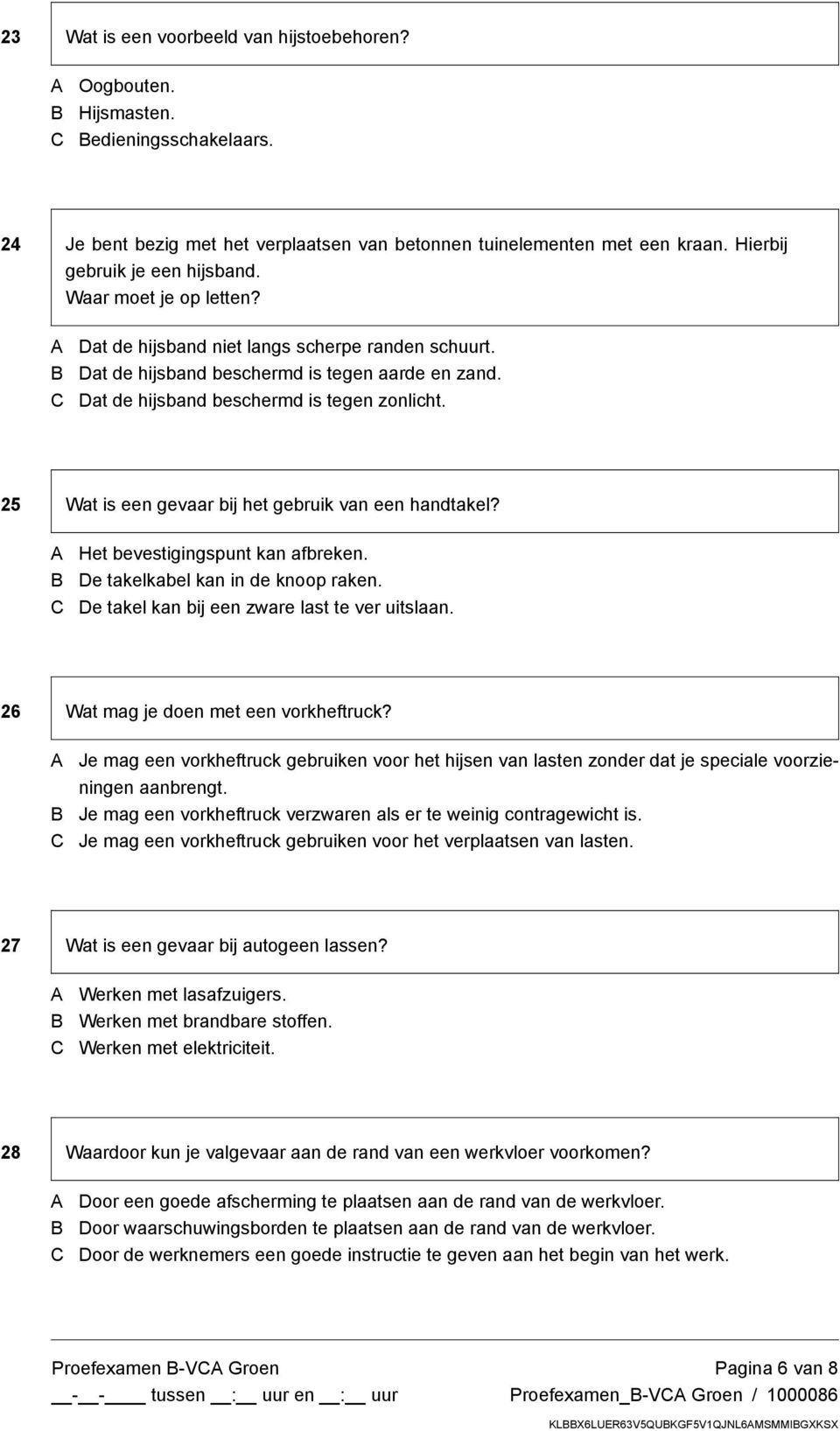 25 Wat is een gevaar bij het gebruik van een handtakel? Het bevestigingspunt kan afbreken. De takelkabel kan in de knoop raken. De takel kan bij een zware last te ver uitslaan.