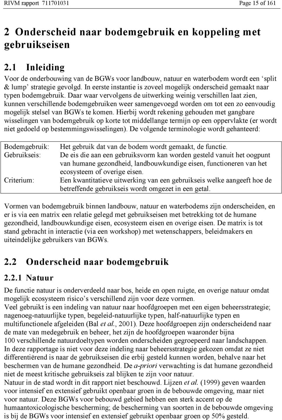 In eerste instantie is zoveel mogelijk onderscheid gemaakt naar typen bodemgebruik.