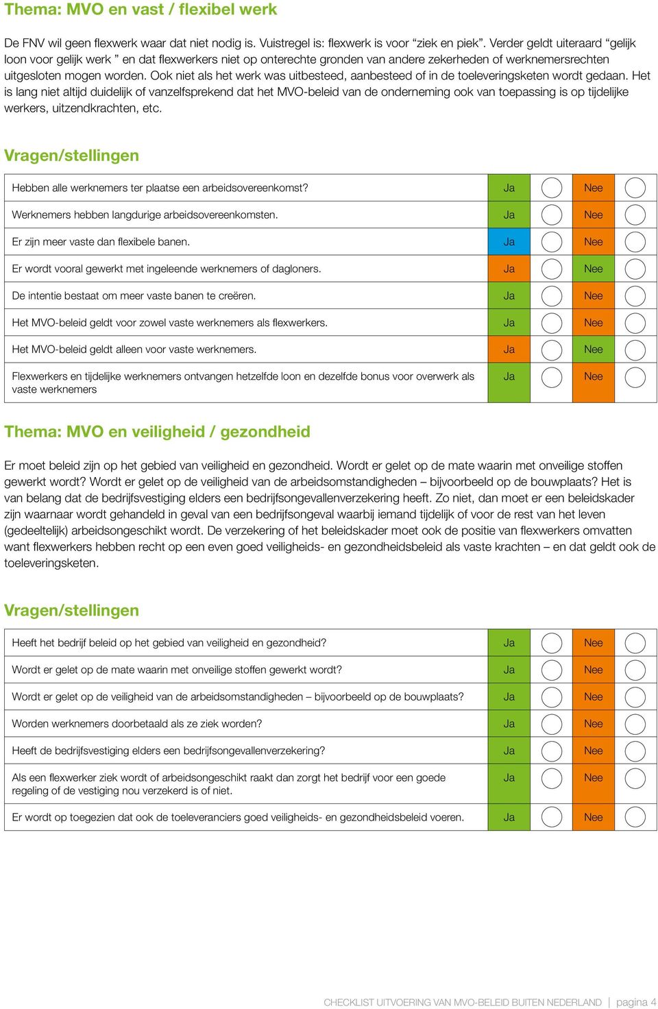 Ook niet als het werk was uitbesteed, aanbesteed of in de toeleveringsketen wordt gedaan.