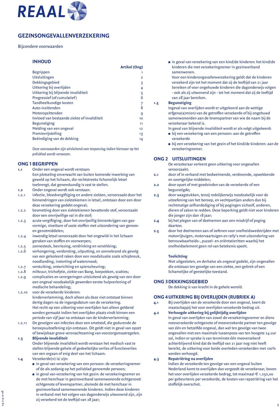 Premievrijstelling 13 Beëindiging van de dekking 14 Deze voorwaarden zijn uitsluitend van toepassing indien hiernaar op het polisblad wordt verwezen. Ong 1 Begrippen 1.