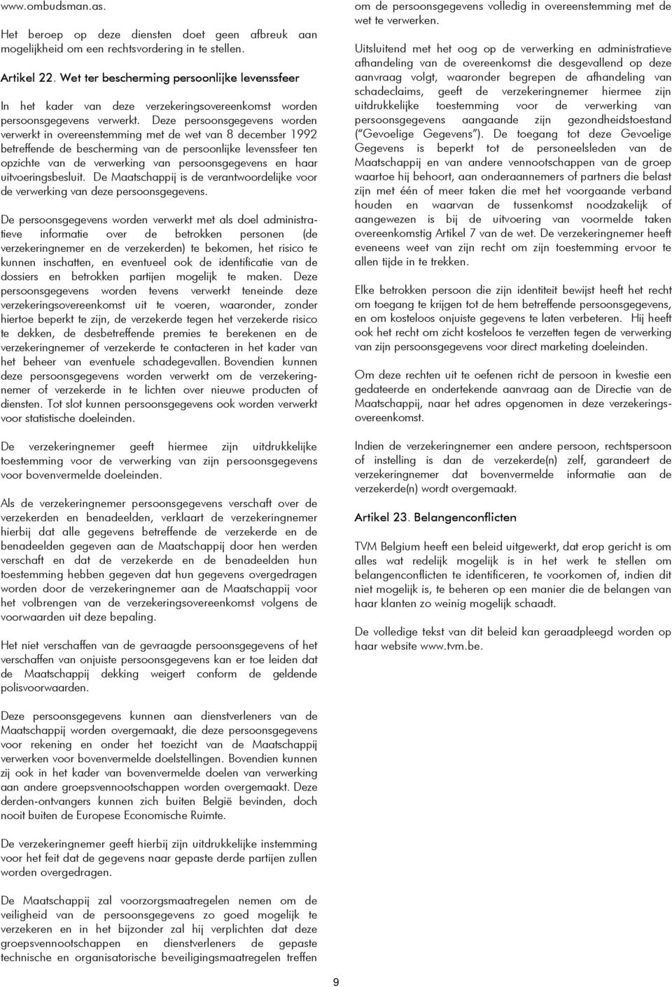 Deze persoonsgegevens worden verwerkt in overeenstemming met de wet van 8 december 1992 betreffende de bescherming van de persoonlijke levenssfeer ten opzichte van de verwerking van persoonsgegevens