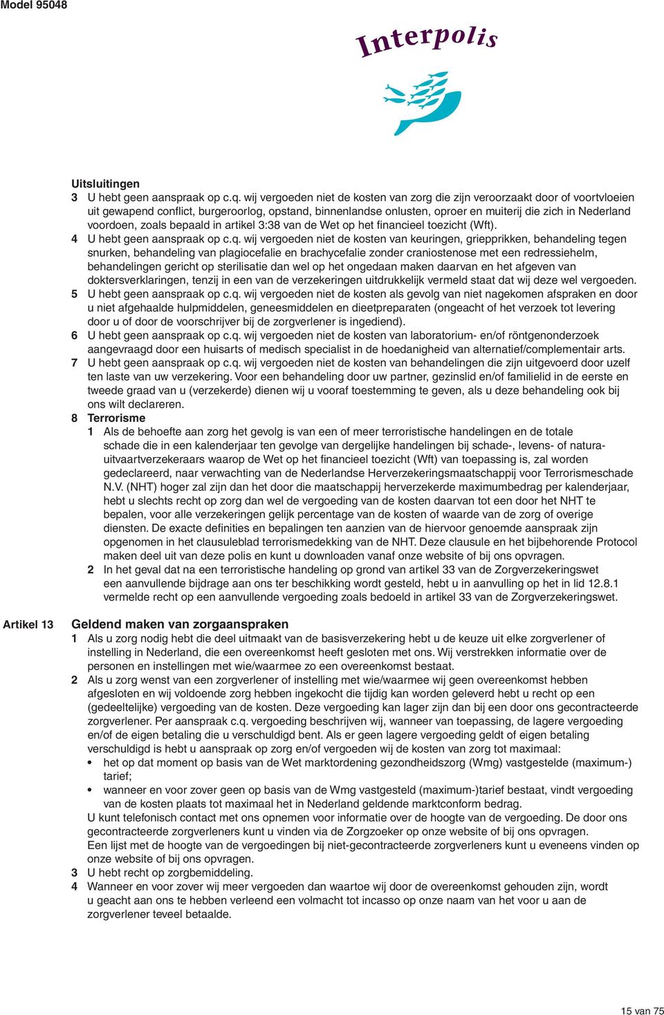 zoals bepaald in artikel 3:38 van de Wet op het financieel toezicht (Wft). 4 U hebt geen aanspraak op c.q.