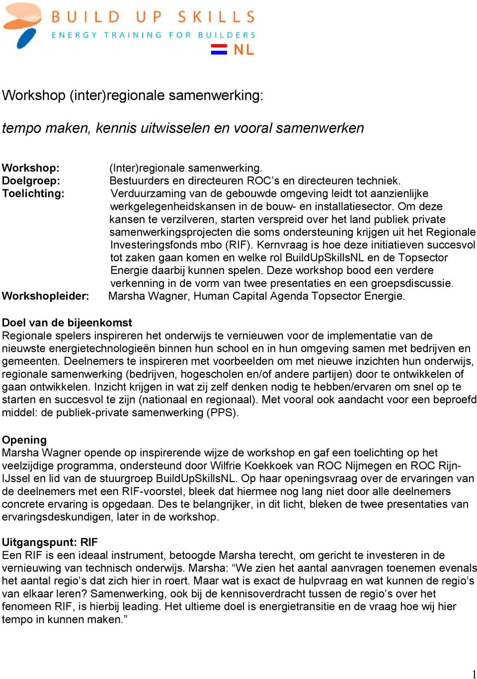 Om deze kansen te verzilveren, starten verspreid over het land publiek private samenwerkingsprojecten die soms ondersteuning krijgen uit het Regionale Investeringsfonds mbo (RIF).