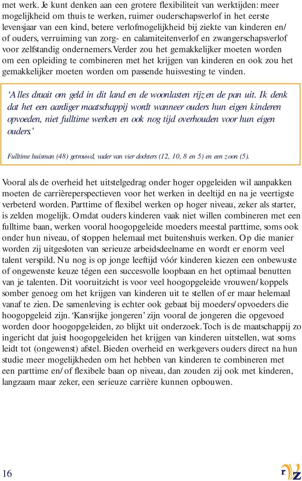 van kinderen en/ of ouders, verruiming van zorg- en calamiteitenverlof en zwangerschapsverlof voor zelfstandig ondernemers.