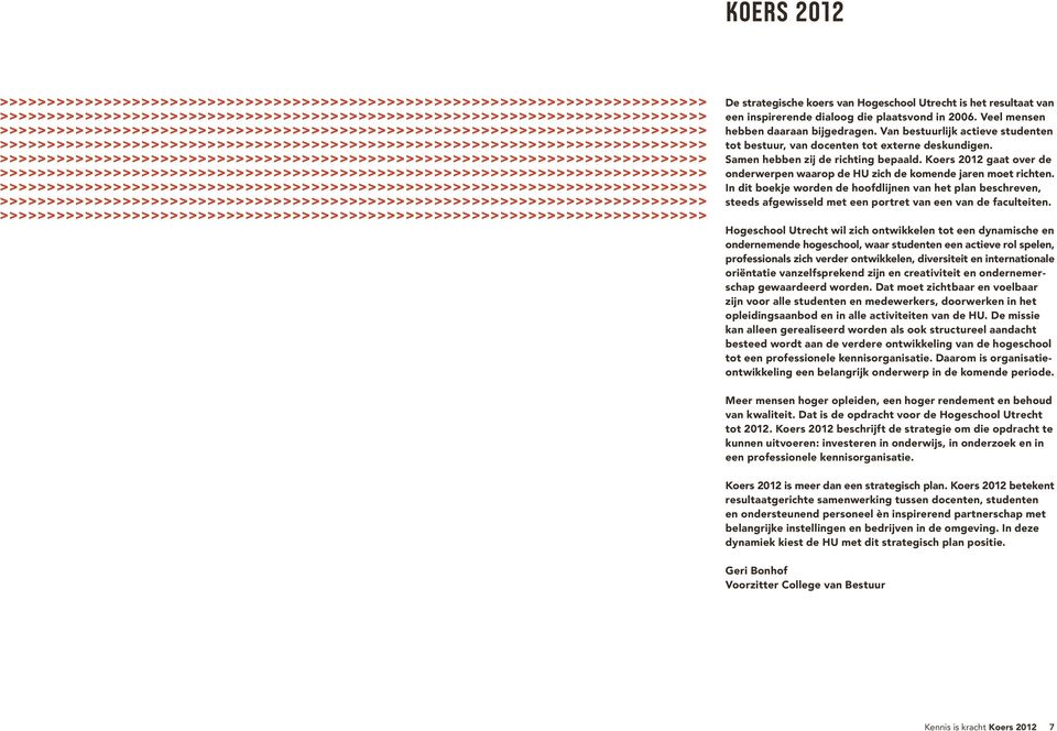 Koers 2012 gaat over de onderwerpen waarop de HU zich de komende jaren moet richten.