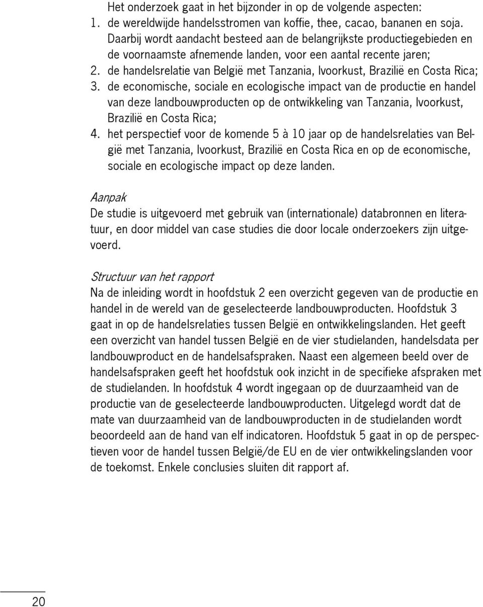 de handelsrelatie van België met Tanzania, Ivoorkust, Brazilië en Costa Rica; 3.