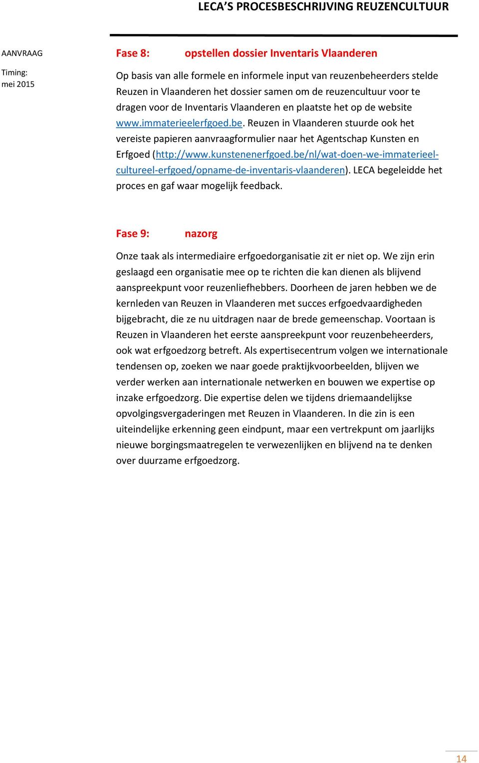 Reuzen in Vlaanderen stuurde ook het vereiste papieren aanvraagformulier naar het Agentschap Kunsten en Erfgoed (http://www.kunstenenerfgoed.