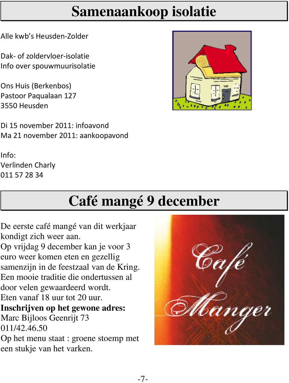 Op vrijdag 9 december kan je voor 3 euro weer komen eten en gezellig samenzijn in de feestzaal van de Kring.