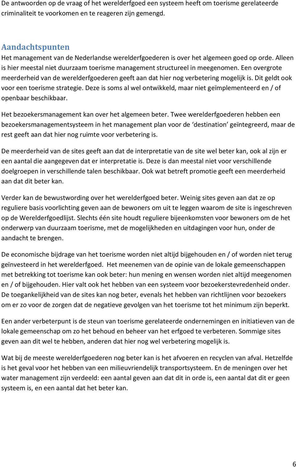 Een overgrote meerderheid van de werelderfgoederen geeft aan dat hier nog verbetering mogelijk is. Dit geldt ook voor een toerisme strategie.