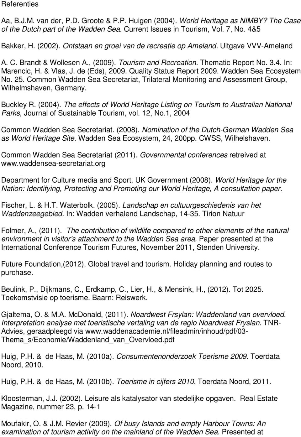 Quality Status Report 2009. Wadden Sea Ecosystem No. 25. Common Wadden Sea Secretariat, Trilateral Monitoring and Assessment Group, Wilhelmshaven, Germany. Buckley R. (2004).