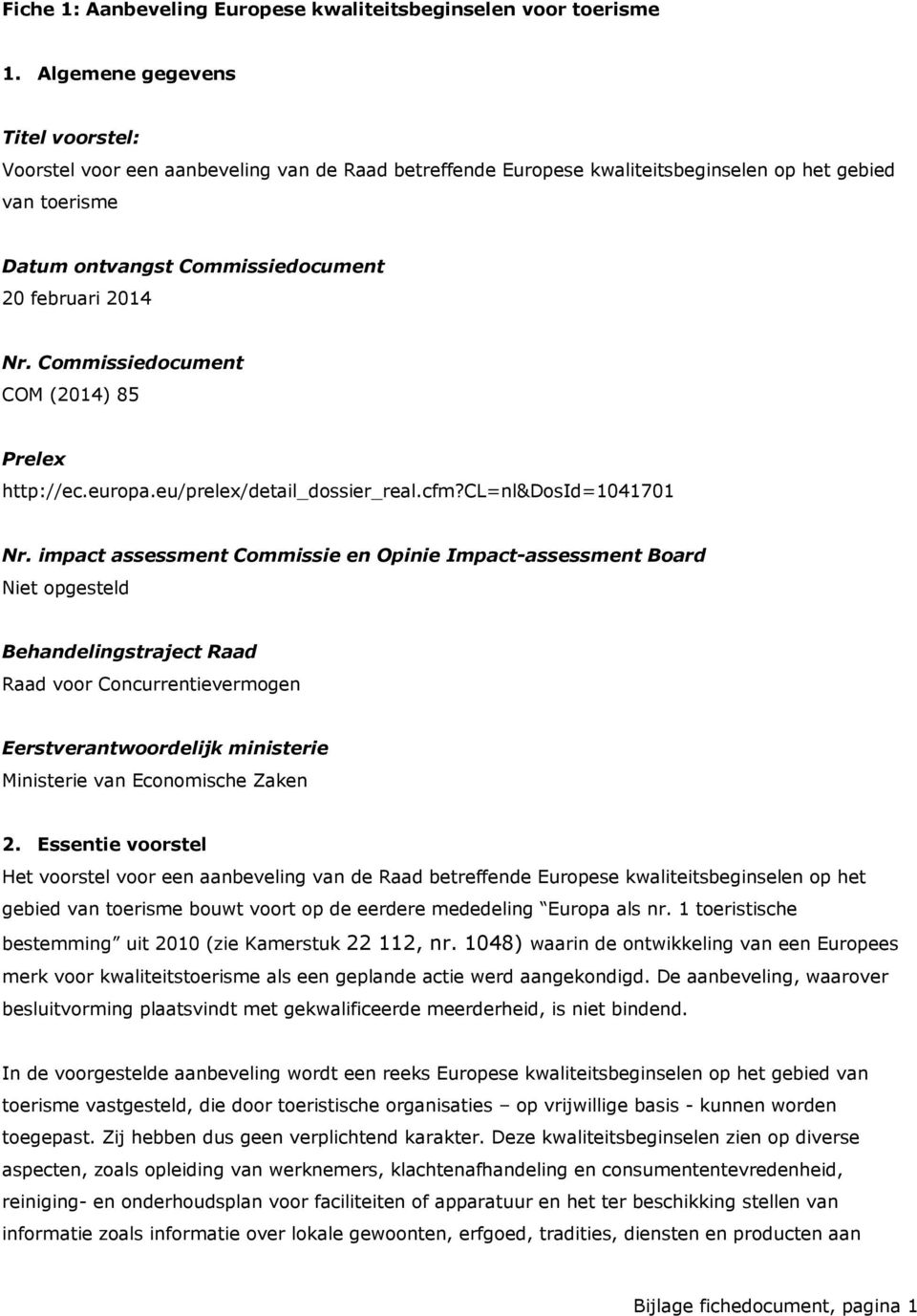 Commissiedocument COM (2014) 85 Prelex http://ec.europa.eu/prelex/detail_dossier_real.cfm?cl=nl&dosid=1041701 Nr.