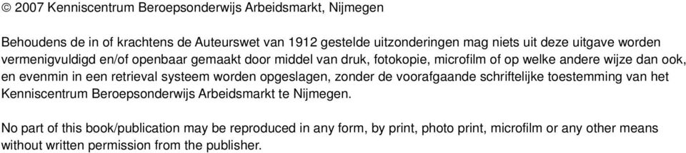 retrieval systeem worden opgeslagen, zonder de voorafgaande schriftelijke toestemming van het Kenniscentrum Beroepsonderwijs Arbeidsmarkt te Nijmegen.