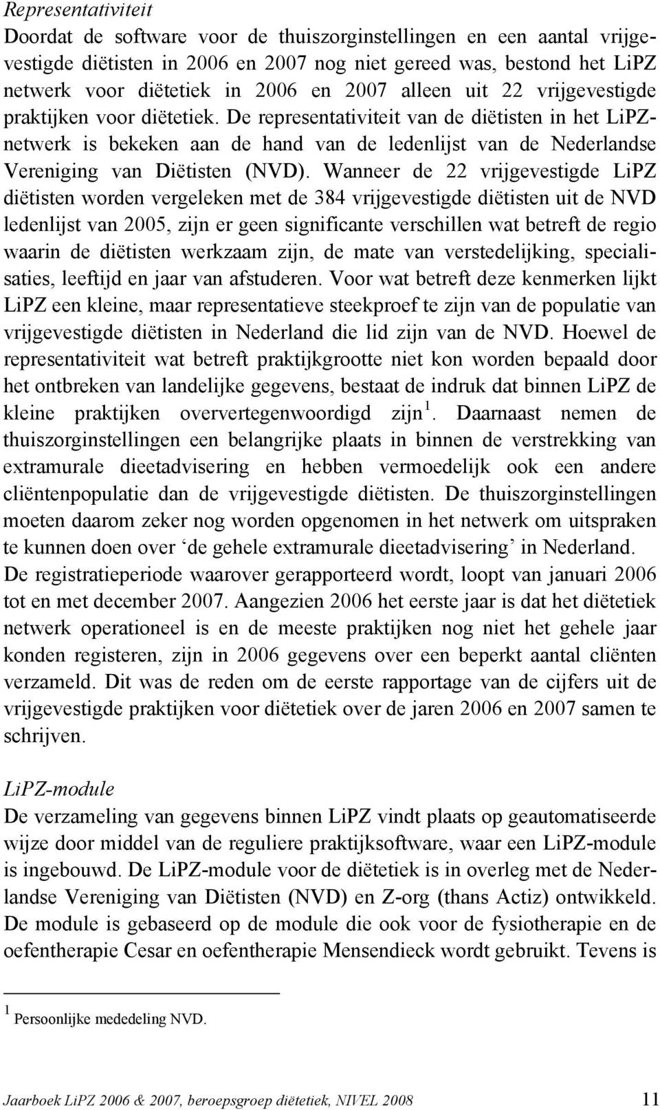 De representativiteit van de diëtisten in het LiPZnetwerk is bekeken aan de hand van de ledenlijst van de Nederlandse Vereniging van Diëtisten (NVD).