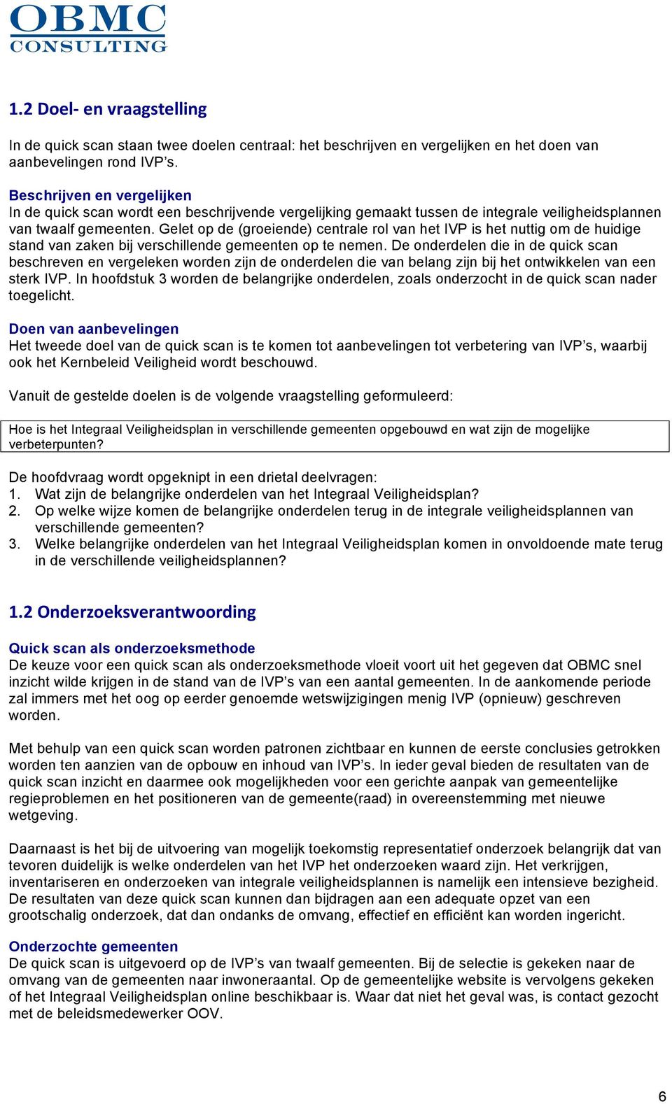 Gelet op de (groeiende) centrale rol van het IVP is het nuttig om de huidige stand van zaken bij verschillende gemeenten op te nemen.