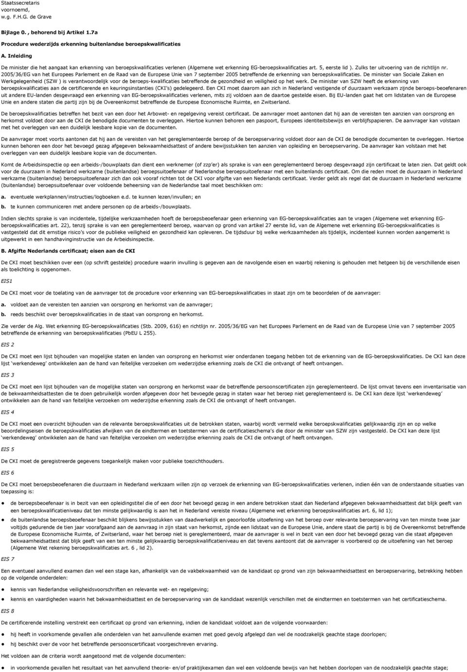 2005/36/EG van het Europees Parlement en de Raad van de Europese Unie van 7 september 2005 betreffende de erkenning van beroepskwalificaties.