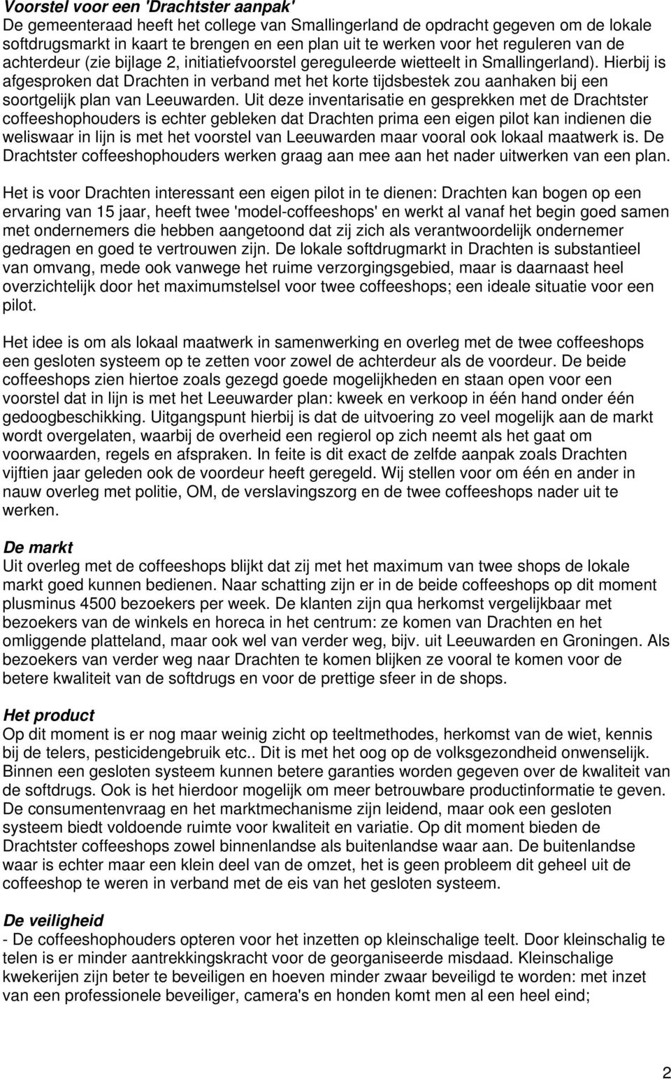 Hierbij is afgesproken dat Drachten in verband met het korte tijdsbestek zou aanhaken bij een soortgelijk plan van Leeuwarden.